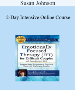Susan Johnson - 2-Day Intensive Online Course: Emotionally Focused Therapy (EFT) for Difficult Couples Evidence-Based Techniques to Effectively Work With Challenging Couples