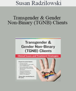 Susan Radzilowski - Transgender & Gender Non-Binary (TGNB) Clients: Clinical Issues and Treatment Strategies