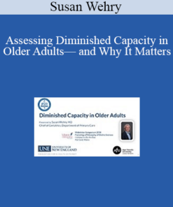 Susan Wehry - Assessing Diminished Capacity in Older Adults— and Why It Matters