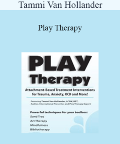 Tammi Van Hollander - Play Therapy: Attachment-Based Treatment Interventions for Trauma