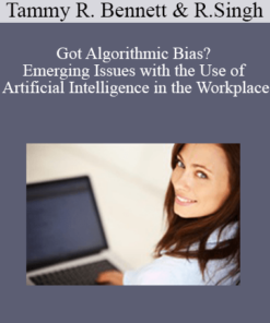 Tammy R. Bennett, RItu Singh - Got Algorithmic Bias? Emerging Issues with the Use of Artificial Intelligence in the Workplace