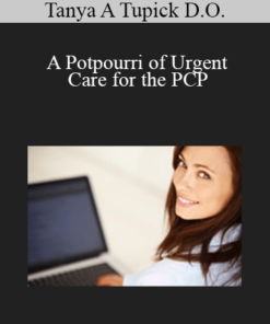 Tanya A Tupick D.O. - A Potpourri of Urgent Care for the PCP