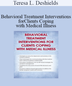 Teresa L. Deshields - Behavioral Treatment Interventions for Clients Coping with Medical Illness