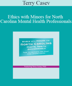 Terry Casey - Ethics with Minors for North Carolina Mental Health Professionals: How to Navigate the Most Challenging Issues