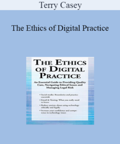 Terry Casey - The Ethics of Digital Practice: An Essential Guide to Providing Quality Care