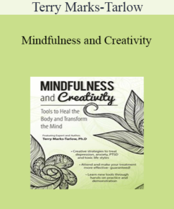 Terry Marks-Tarlow - Mindfulness and Creativity: Tools to Heal the Body and Transform the Mind