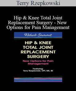 Terry Rzepkowski - Hip & Knee Total Joint Replacement Surgery - New Options for Pain Management