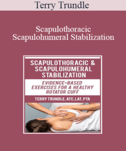 Terry Trundle - Scapulothoracic & Scapulohumeral Stabilization: Evidence-Based Exercises for a Healthy Rotator Cuff