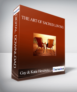 The Art of Sacred Loving With Gay & Katie Hendricks