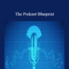 The Podcast Blueprint