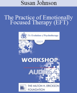 [Audio] EP09 Workshop 17 - The Practice of Emotionally Focused Therapy (EFT): Established Wisdom and New Developments - Susan Johnson