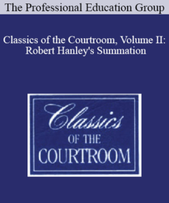 The Professional Education Group - Classics of the Courtroom, Volume II: Robert Hanley's Summation