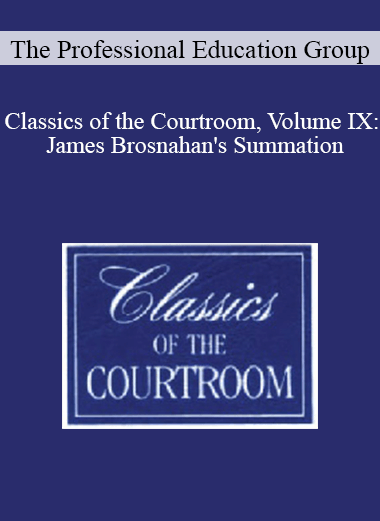 The Professional Education Group - Classics of the Courtroom, Volume IX: James Brosnahan's Summation