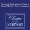 The Professional Education Group - Classics of the Courtroom, Volume V: Thomas Murphy's Cross-Examination