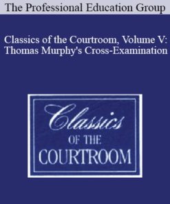The Professional Education Group - Classics of the Courtroom, Volume V: Thomas Murphy's Cross-Examination