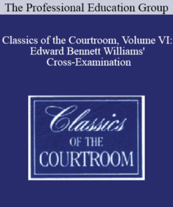 The Professional Education Group - Classics of the Courtroom, Volume VI: Edward Bennett Williams' Cross-Examination