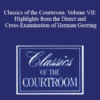 The Professional Education Group - Classics of the Courtroom, Volume VII: Highlights from the Direct and Cross-Examination of Herman Goering