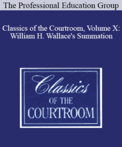 The Professional Education Group - Classics of the Courtroom, Volume X: William H. Wallace's Summation