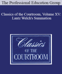 The Professional Education Group - Classics of the Courtroom, Volume XV: Lantz Welch's Summation