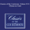 The Professional Education Group - Classics of the Courtroom, Volume XVI: Ulysses in Court