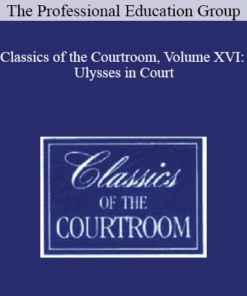 The Professional Education Group - Classics of the Courtroom, Volume XVI: Ulysses in Court