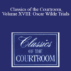 The Professional Education Group - Classics of the Courtroom, Volume XVIII: Oscar Wilde Trials