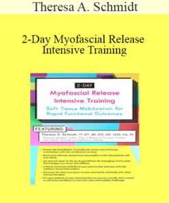 Theresa A. Schmidt - 2-Day Myofascial Release Intensive Training: Soft Tissue Mobilization for Rapid Functional Outcomes