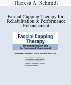 Theresa A. Schmidt - Fascial Cupping Therapy for Rehabilitation and Performance Enhancement