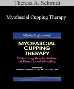 Theresa A. Schmidt - Myofascial Cupping Therapy: Obtaining Rapid Return of Functional Mobility