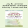 Tian Dayton - Using the Experiential “Trauma Timeline” Intervention in Treating Trauma and Addiction