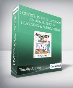 Timothy A. Carey - Control in the Classroom — An Adventure in Learning and Achievement