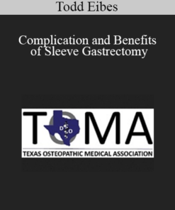 Todd Eibes - Complication and Benefits of Sleeve Gastrectomy