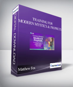 Training for Modern Mystics & Prophets With Matthew Fox