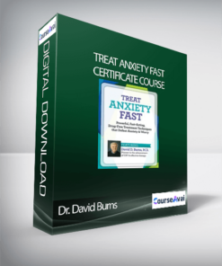 Treat Anxiety Fast Certificate Course with Dr. David Burns