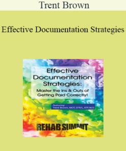 Trent Brown - Effective Documentation Strategies: Master the Ins & Outs of Getting Paid Correctly!
