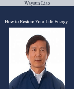 Waysun Liao - How to Restore Your Life Energy