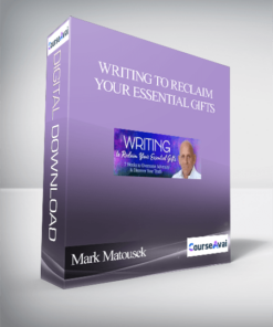 Writing to Reclaim Your Essential Gifts With Mark Matousek