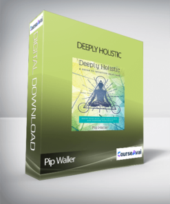 Pip Waller – Deeply Holistic: A Guide to Intuitive Self-Care– Know Your Body