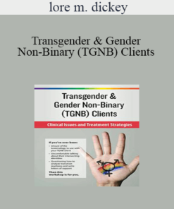 lore m. dickey - Transgender & Gender Non-Binary (TGNB) Clients: Clinical Issues and Treatment Strategies