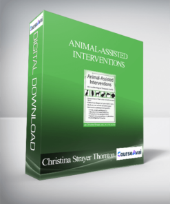 Animal-Assisted Interventions: Incorporating Animals in Therapeutic Goals & Treatment - Christina Strayer Thornton