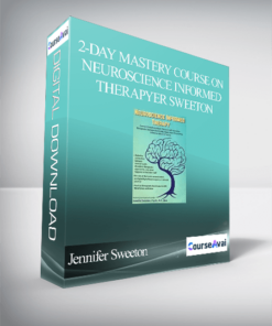 2-Day Mastery Course on Neuroscience Informed Therapy: Connect Complicated Brain Research with Accessible Therapeutic Strategies for Anxiety. Depression. Chronic Pain. Substance Abuse & Trauma - Jennifer Sweeton