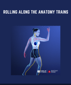 Rolling Along the Anatomy Trains  -  Tom Myers and Jill Miller
