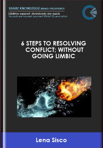 6 Steps to Resolving Conflict; Without Going Limbic - Lena Sisco
