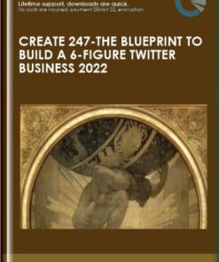 Create 247 - The Blueprint to Build a 6 - Figure Twitter Business 2022  -  The Art Of Purpose