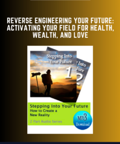 Reverse Engineering Your Future: Activating Your Field for Health