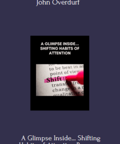 A Glimpse Inside… Shifting Habits of Attention - John Overdurf
