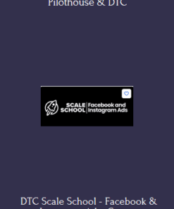 DTC Scale School - Facebook & Instagram Ads Course With Pilothouse & DTC