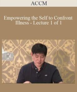 ACCM – Empowering the Self to Confront Illness – Lecture 1 of 1