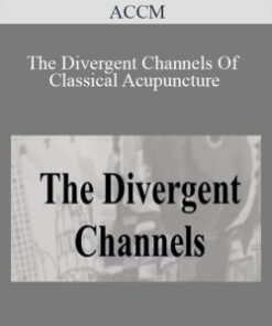 ACCM – The Divergent Channels Of Classical Acupuncture