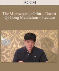 ACCM – The Microcosmic Orbit – Daoist Qi Gong Meditation – Lecture